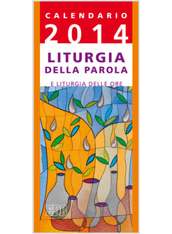 CALENDARIO 2014 LITURGIA DELLA PAROLA E LITURGIA DELLE ORE ANNO A