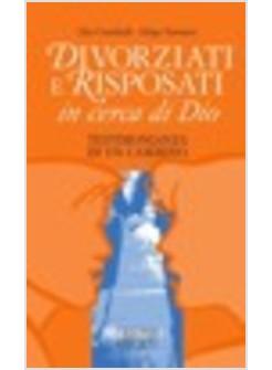 DIVORZIATI E RISPOSATI IN CERCA DI DIO TESTIMONIANZA DI UN CAMMINO