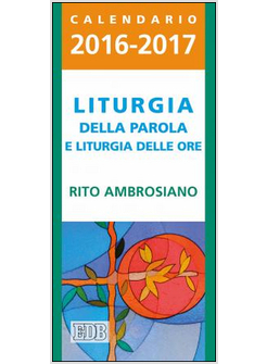 LITURGIA DELLA PAROLA E LITURGIA DELLE ORE. RITO AMBROSIANO. CALENDARIO 2016-201