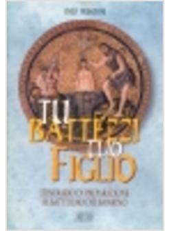 TU BATTEZZI TUO FIGLIO ITINERARIO DI PREPARAZIONE AL BATTESIMO DEL BAMBINO