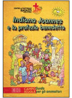 INDIANA JOANNES E LA PROFEZIA BENEDETTA. CAMPO SCUOLA. GUIDA PER GLI ANIMATORI