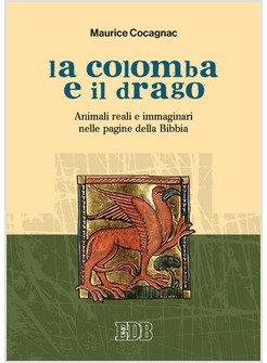 LA COLOMBA E IL DRAGO. ANIMALI REALI E IMMAGINARI NELLE PAGINE DELLA BIBBIA