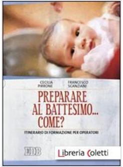 PREPARARE AL BATTESIMO... COME? ITINERARIO DI FORMAZIONE PER OPERATORI