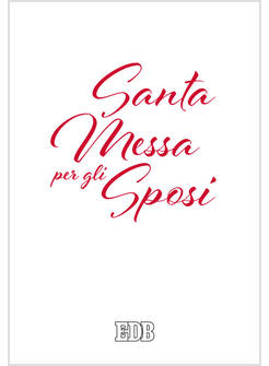 SANTA MESSA PER GLI SPOSI NUOVA EDIZIONE CON I TESTI LITURGICI AGGIORNATI