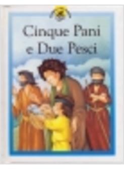 CINQUE PANI E DUE PESCI RACCONTI SU GESU' RACCONTATI IN MANIERA SPECIALE PER I