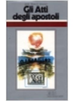 GLI ATTI DEGLI APOSTOLI ALL'ORIGINE DEL CRISTIANESIMO CICLO DI CONFERENZE TENUTE
