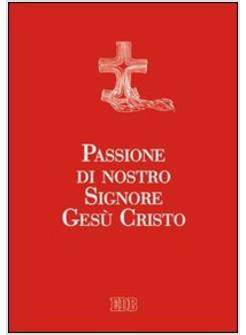 PASSIONE DI NOSTRO SIGNORE GESU' CRISTO EDIZIONE A CARATTERI GRANDI