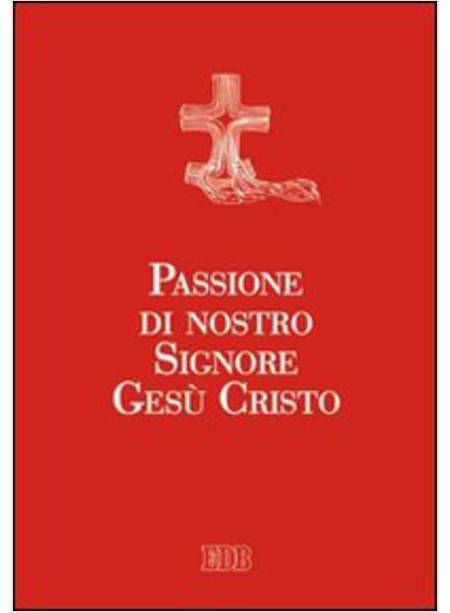 PASSIONE DI NOSTRO SIGNORE GESU' CRISTO EDIZIONE A CARATTERI GRANDI