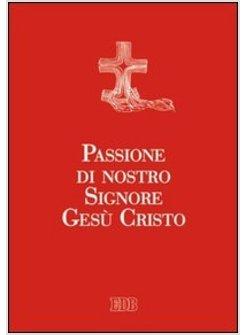 PASSIONE DI NOSTRO SIGNORE GESU' CRISTO EDIZIONE A CARATTERI GRANDI RILEGATA