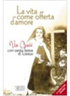 VITA COME OFFERTA D'AMORE VIA CRUCIS CON SANTA TERESA DI LISIEUX EDIZ A (LA)