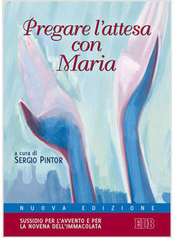 PREGARE L'ATTESA CON MARIA SUSSIDIO PER L'AVVENTO E PER LA NOVENA