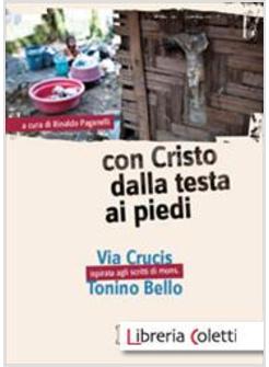 CON CRISTO DALLA TESTA AI PIEDI. VIA CRUCIS ISPIRATA AGLI SCRITTI DI MONS. TONIN