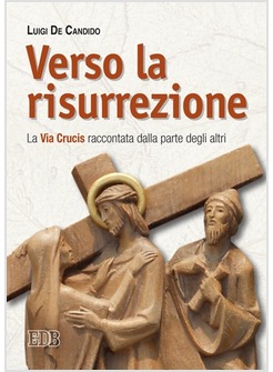 VERSO LA RISURREZIONE. LA VIA CRUCIS RACCONTATA DALLA PARTE DEGLI ALTRI