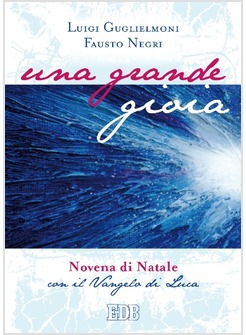UNA GRANDE GIOIA. NOVENA DI NATALE CON IL VANGELO DI LUCA