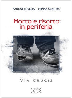 MORTO E RISORTO IN PERIFERIA. VIA CRUCIS