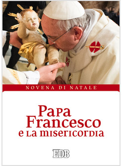 PAPA FRANCESCO E LA MISERICORDIA. NOVENA DI NATALA