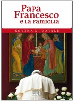 PAPA FRANCESCO E LA FAMIGLIA. NOVENA DI NATALE