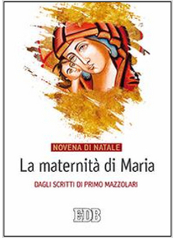 LA MATERNITA' DI MARIA. DAGLI SCRITTI DI PRIMO MAZZOLARI. NOVENA DI NATALE