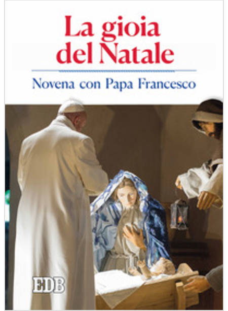 LA GIOIA DEL NATALE. NOVENA CON PAPA FRANCESCO 