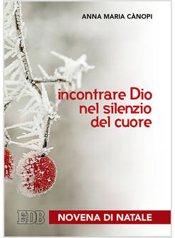 INCONTRARE DIO NEL SILENZIO DEL CUORE. NOVENA DI NATALE