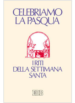 CELEBRIAMO LA PASQUA I RITI DELLA SETTIMANA SANTA