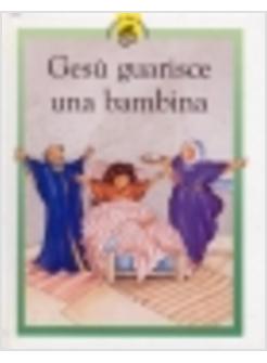 GESU' GUARISCE UNA BAMBINA RACCONTI SU GESU' RACCONTATI IN MANIERA SPECIALE PER