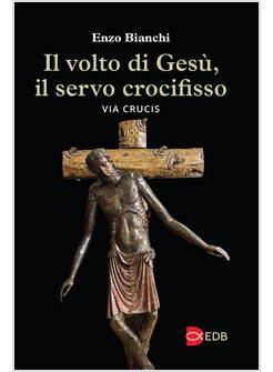 IL VOLTO DI GESU', IL SERVO CROCIFISSO VIA CRUCIS