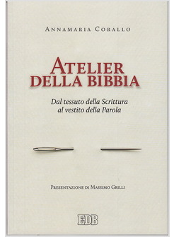 ATELIER DELLA BIBBIA. DAL TESSUTO DELLA SCRITTURA AL VESTITO DELLA PAROLA