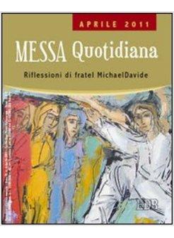 MESSA QUOTIDIANA. APRILE 2011 RIFLESSIONI DI FRATEL MICHAEL DAVIDE