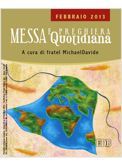 MESSA QUOTIDIANA. RIFLESSIONI DI FRATEL MICHAEL DAVIDE. FEBBRAIO 2013