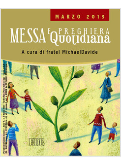 MESSA QUOTIDIANA. RIFLESSIONI DI FRATEL MICHAELDAVIDE. MARZO 2013
