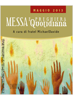 MESSA QUOTIDIANA. RIFLESSIONI DI FRATEL MICHAEL DAVIDE. MAGGIO 2013