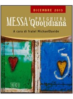 MESSA QUOTIDIANA.DIC 2013 A CURA DI FRATEL MICHAELDAVIDE. 
