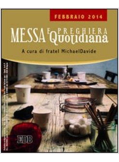 MESSA QUOTIDIANA. RIFLESSIONI DI FRATEL MICHAELDAVIDE. FEBBRAIO 2014