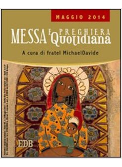 MESSA QUOTIDIANA MAGGIO 2014 A CURA DI FRATEL MICHAELDAVIDE