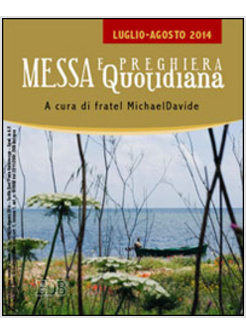 MESSA QUOTIDIANA. A CURA DI FRATEL MICHAELDAVIDE. LUGLIO-AGOSTO 2014