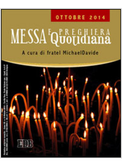 MESSA QUOTIDIANA. A CURA DI FRATEL MICHAELDAVIDE. OTTOBRE 2014