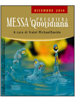 MESSA E PREGHIERA QUOTIDIANA. RIFLESSIONI DI FRATEL MICHAELDAVIDE. DICEMBRE 2014