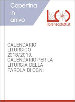 CALENDARIO LITURGICO 2018/2019. CALENDARIO PER LA LITURGIA DELLA PAROLA DI OGNI 