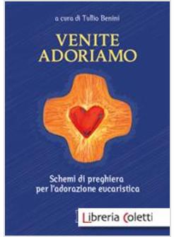 VENITE, ADORIAMO. SCHEMI DI PREGHIERA PER L'ADORAZIONE EUCARISTICA