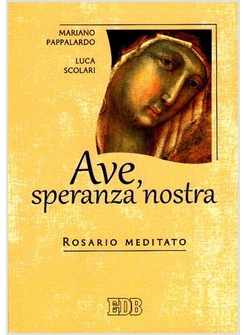 AVE, SPERANZA NOSTRA. ROSARIO MEDITATO