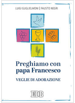 PREGHIAMO CON PAPA FRANCESCO. VEGLIE DI ADORAZIONE