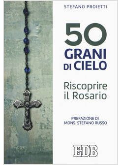 50 GRANI DI CIELO. RISCOPRIRE IL ROSARIO