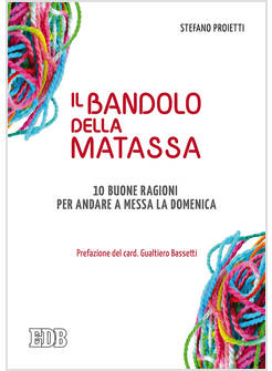 IL BANDOLO DELLA MATASSA 10 BUONE RAGIONI PER ANDARE A MESSA LA DOMENICA