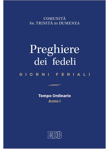 PREGHIERE DEI FEDELI. GIORNI FERIALI TEMPO ORDINARIO ANNO I