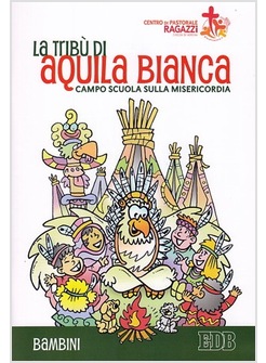 LA TRIBU' DI AQUILA BIANCA. CAMPO SCUOLA DELLA MISERICORDIA. BAMBINI 