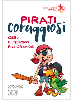 PIRATI CORAGGIOSI. GESU', IL TESORO PIU' GRANDE. CAMPO SCUOLA PER BAMBINI