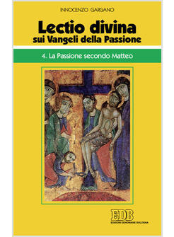 LECTIO DIVINA SUI VANGELI DELLA PASSIONE 4 LA PASSIONE DI GESU' SECONDO MATTEO