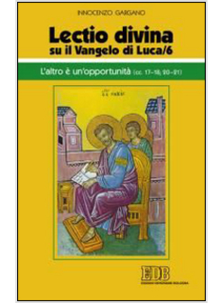 LECTIO DIVINA SU IL VANGELO DI LUCA. VOL. 6: L'ALTRO E' UN'OPPORTUNITA'