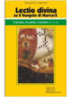 LECTIO DIVINA SU IL VANGELO DI MARCO. VOL. 5: IL TEMPIO, LE PIETRE, IL POTERE 